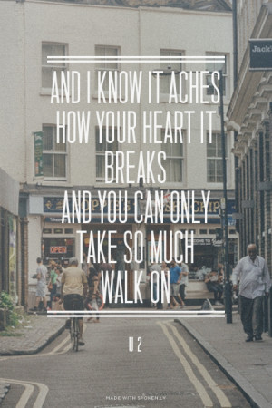 ... BREAKS AND YOU CAN ONLY TAKE SO MUCH WALK ON U2 | #u2, #lyrics, #love