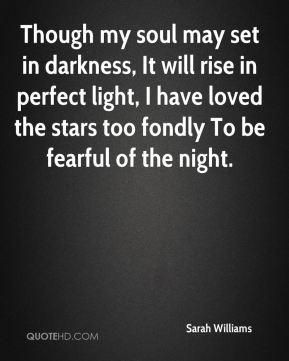 ... to be fearful of the night.