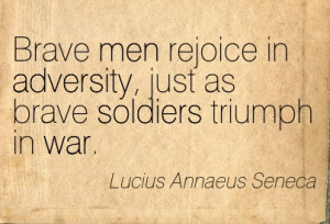 Brave Men Rejoice In Adversity Just As Brave Soldiers Triumph In War ...