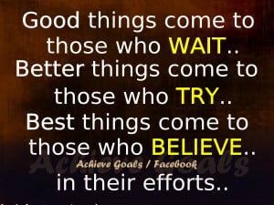 Good things come to those who WAIT. .