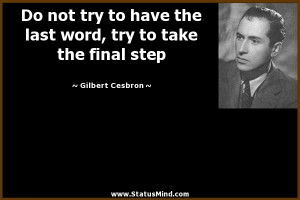 ... try to take the final step - Gilbert Cesbron Quotes - StatusMind.com