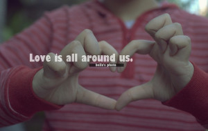 quotes love Love is all around us :)