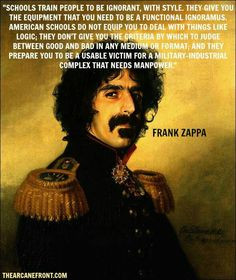 Zappa quotes - schooling...a useable victim for a military-industrial ...