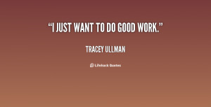 quote-Tracey-Ullman-i-just-want-to-do-good-work-140001_2.png