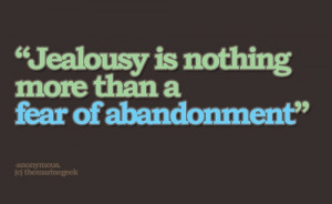 jealousy is nothing more than a # fear of # abandonment