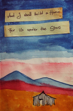 build a home and i shall build a home for us under the stars