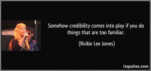 Somehow credibility comes into play if you do things that are too ...