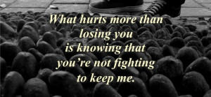 Cute Emo Love Quotes - What hurts more than losing you is knowing that ...