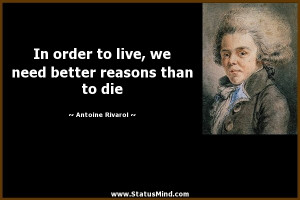 ... better reasons than to die - Antoine Rivarol Quotes - StatusMind.com