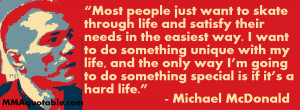 Great quotes from highly talented UFC bantamweight Michael McDonald.