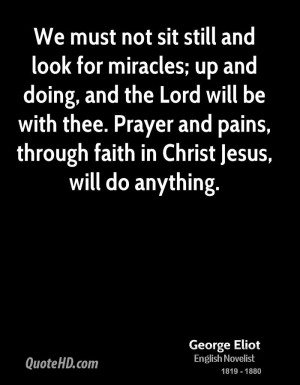 We must not sit still and look for miracles; up and doing, and the ...