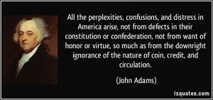 ... ignorance of the nature of coin, credit, and circulation. - John Adams