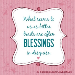 Blessings in disguise quote via www.Facebook.com/JoyEachDay