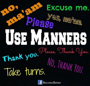 Use manners quote via www.Facebook.com/BecomeBetter