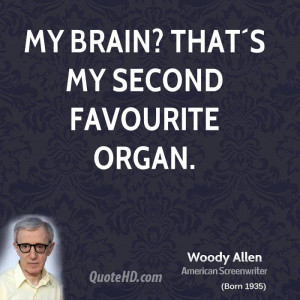 My brain? That´s my second favourite organ.