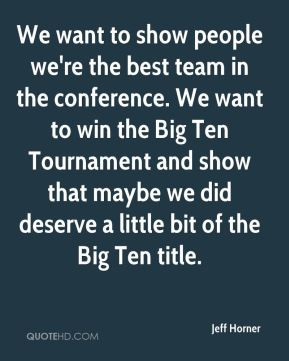 We want to show people we're the best team in the conference. We want ...