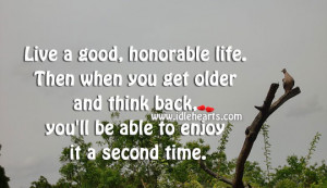 Live Good Honorable Life...
