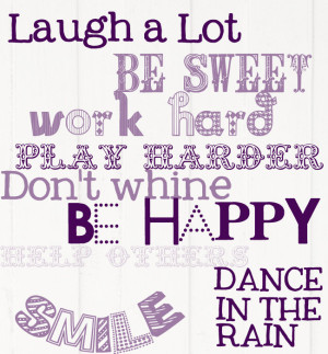 Laugh A Lot Be Sweety Work Hard Play Harder Don’t Whine Be Happy ...