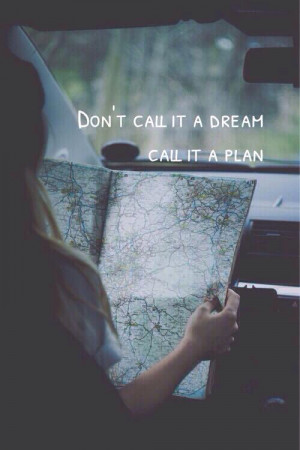 Dont call it a dream, call it a plan