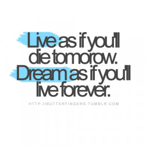 Live as if you were to die tomorrow : Dream Quote