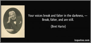 Your voices break and falter in the darkness, — Break, falter, and ...