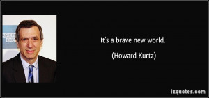 It 39 s a brave new world Howard Kurtz