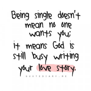 Being single doesn't mean no one wants you; it means God is still busy ...
