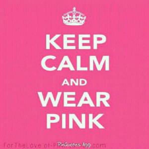 Keep calm and wear pink