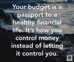 Your budget is a passport to a healthy financial life. It's how you ...