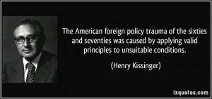 ... applying valid principles to unsuitable conditions. - Henry Kissinger