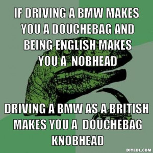 -meme-generator-if-driving-a-bmw-makes-you-a-douchebag-and-being ...