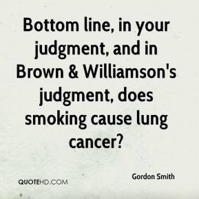 Gordon Smith - Bottom line, in your judgment, and in Brown ...