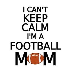 cant_keep_calm_i_am_a_football_mom_drinking_gla.jpg?height=250&width ...