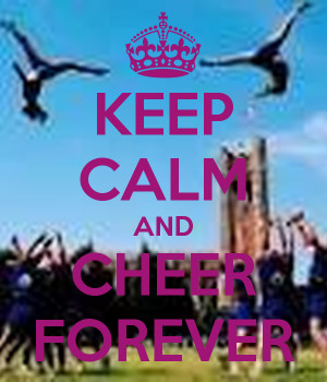 Keep Calm And Cheer Forever Keep calm and cheer forever