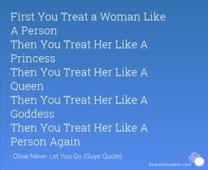 ... Like A Queen Then You Treat Her Like A Goddess Then You Treat Her Like