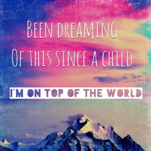 On top of the world- Imagine Dragons