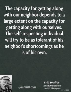 Eric Hoffer Quote The Capacity For Getting Along With Our Neighbor