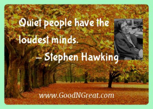 Quiet people have the loudest minds. — Stephen Hawking