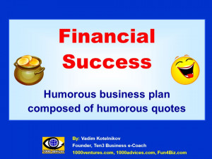 Financial Success Humorous business plan composed of humorous quotes ...