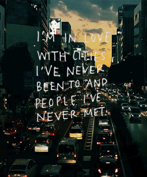 ... In Love With Cities I’ve Never Been To And People I’ve Never Met