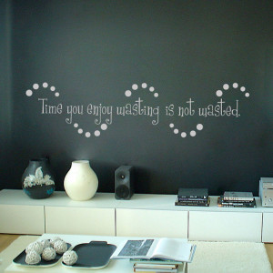 home quotes time you enjoy wasting is not wasted quotes wall decals