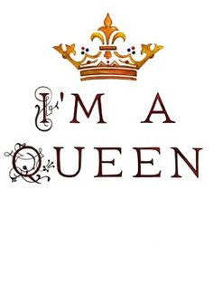Im A Queen Quotes Tumblr I'm a queen