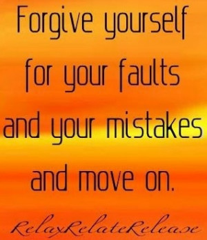 ... Yourself For Your Faults And Your Mistakes And Move On - Mistake Quote