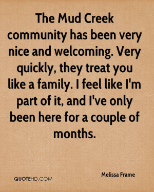 The Mud Creek community has been very nice and welcoming. Very quickly ...