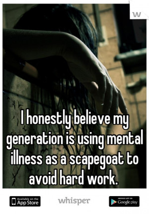 ... generation is using mental illness as a scapegoat to avoid hard work