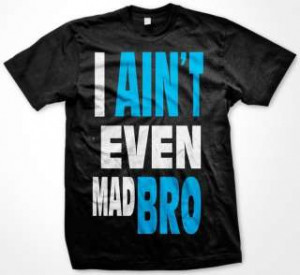 Aint Even Mad Bro Jersey Shore Quotes GTL Funny Hilarious Mens T