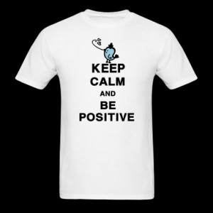 Keep Calm and Be Positive quotes Men's Standard We