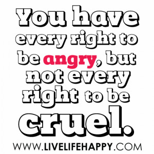 http://quotespictures.com/you-have-every-right-to-be-angry/