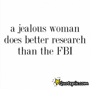 Jealous Girlfriend Quotes Fbi A jealous woman does better