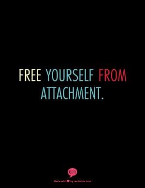 Free yourself from attachment. Bhuddism